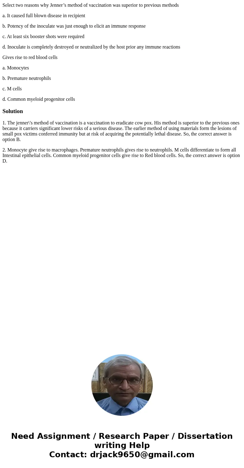Select two reasons why Jenner’s method of vaccination was superior to previous methods a. It caused full blown disease in recipient b. Potency of the inoculate  Select two reasons why Jenner’s method of vaccination was superior to previous methods a. It caused full blown disease in recipient b. Potency of the inoculate