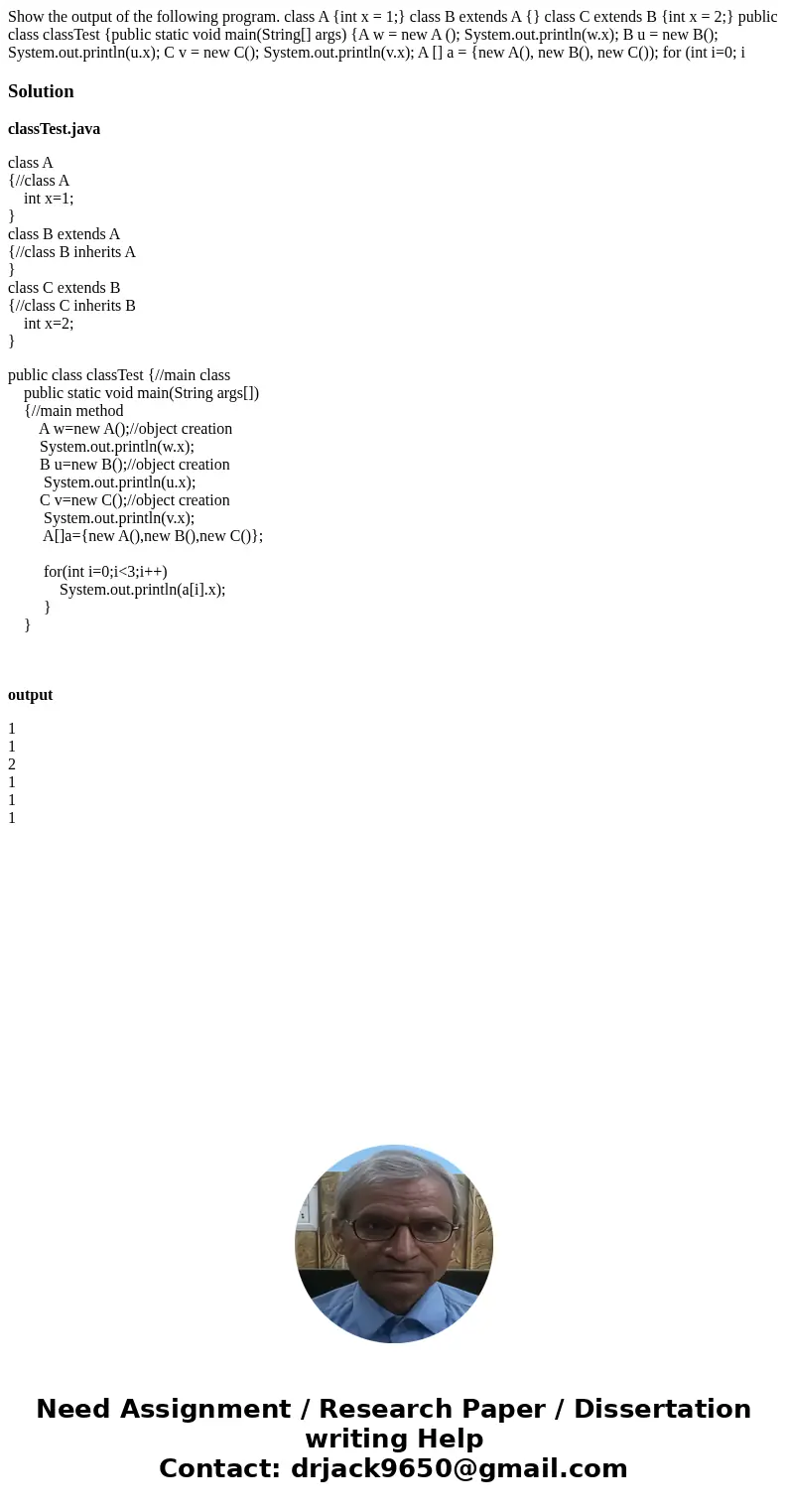 Show the output of the following program. class A {int x = 1;} class B extends A {} class C extends B {int x = 2;} public class classTest {public static void m  Show the output of the following program. class A {int x = 1;} class B extends A {} class C extends B {int x = 2;} public class classTest {public static void m