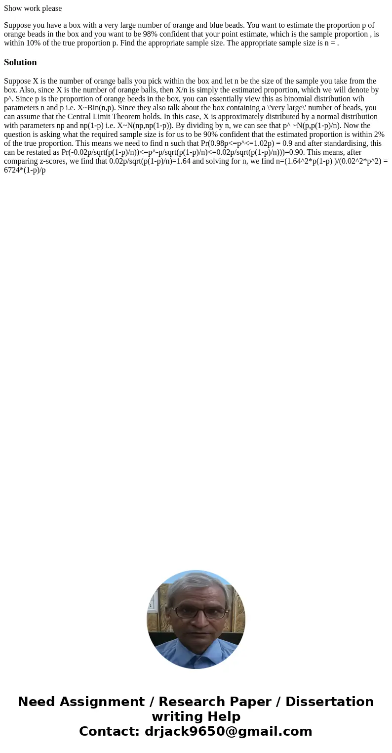 Show work please Suppose you have a box with a very large number of orange and blue beads. You want to estimate the proportion p of orange beads in the box and 