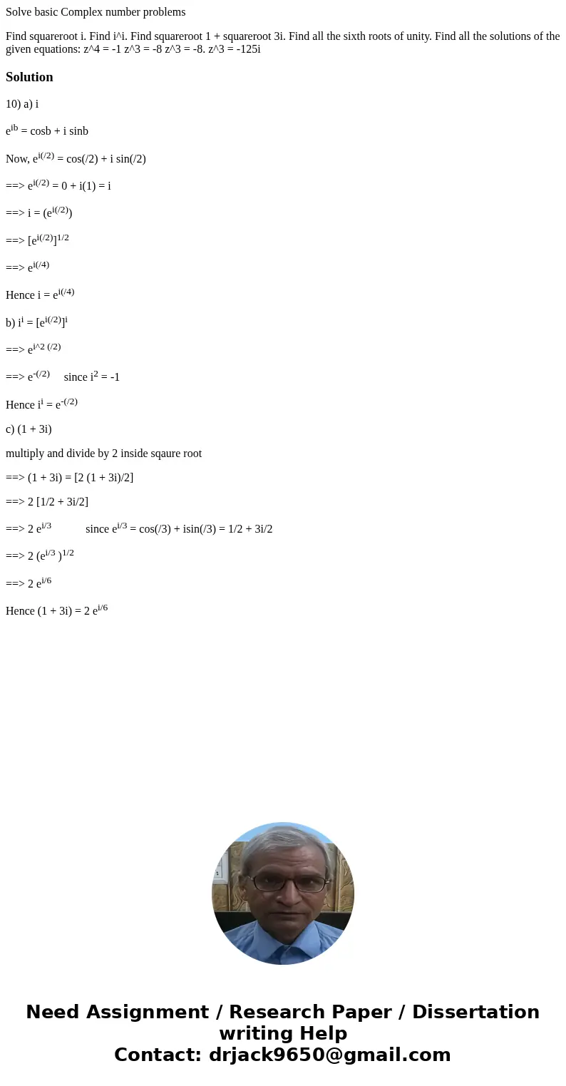 Solve basic Complex number problems Find squareroot i. Find i^i. Find squareroot 1 + squareroot 3i. Find all the sixth roots of unity. Find all the solutions of Solve basic Complex number problems Find squareroot i. Find i^i. Find squareroot 1 + squareroot 3i. Find all the sixth roots of unity. Find all the solutions of