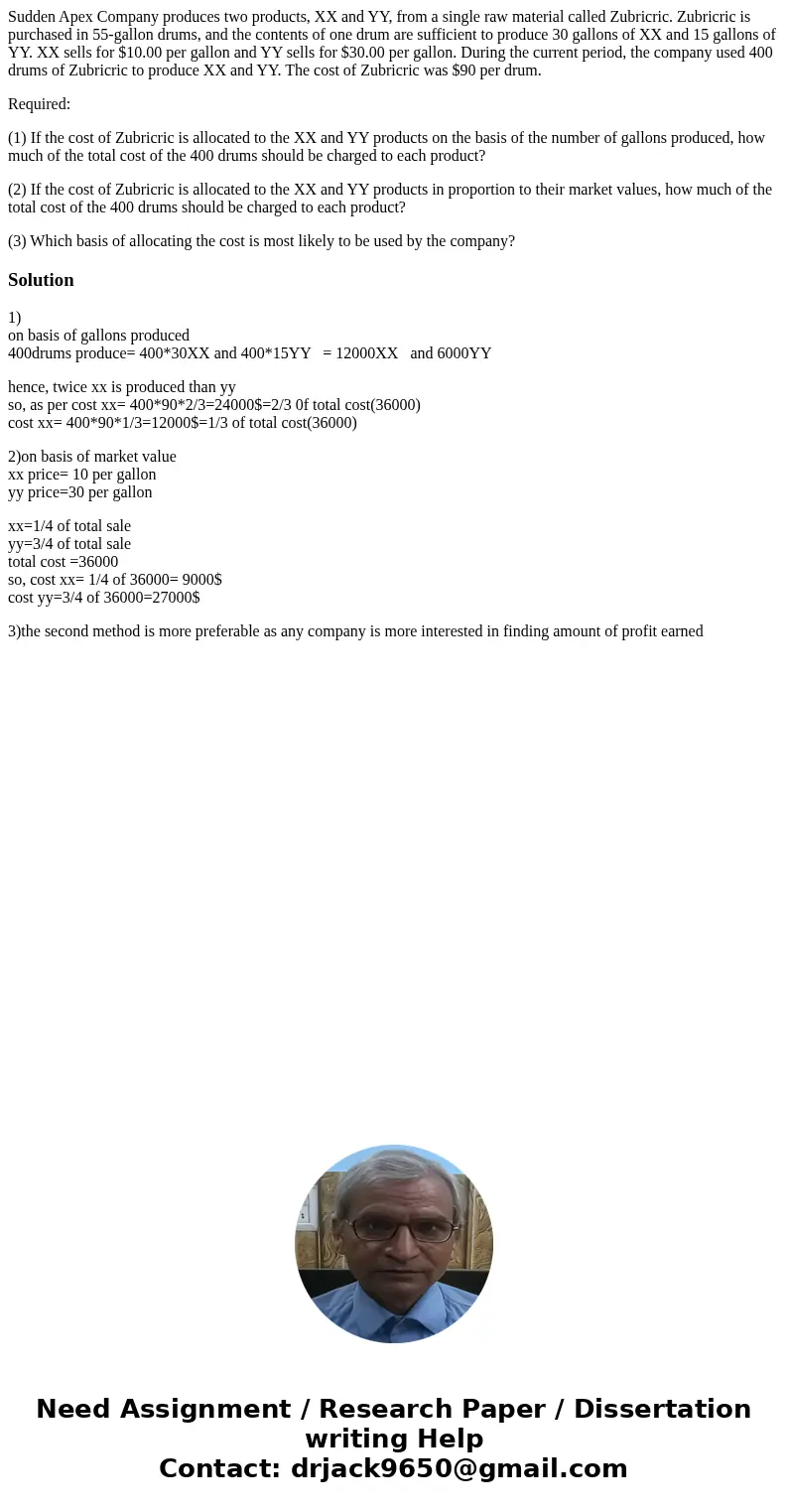 Sudden Apex Company produces two products, XX and YY, from a single raw material called Zubricric. Zubricric is purchased in 55-gallon drums, and the contents o Sudden Apex Company produces two products, XX and YY, from a single raw material called Zubricric. Zubricric is purchased in 55-gallon drums, and the contents o