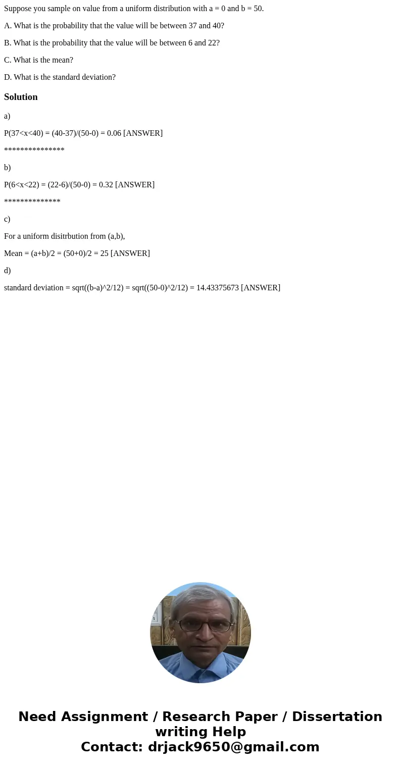 Suppose you sample on value from a uniform distribution with a = 0 and b = 50. A. What is the probability that the value will be between 37 and 40? B. What is t Suppose you sample on value from a uniform distribution with a = 0 and b = 50. A. What is the probability that the value will be between 37 and 40? B. What is t