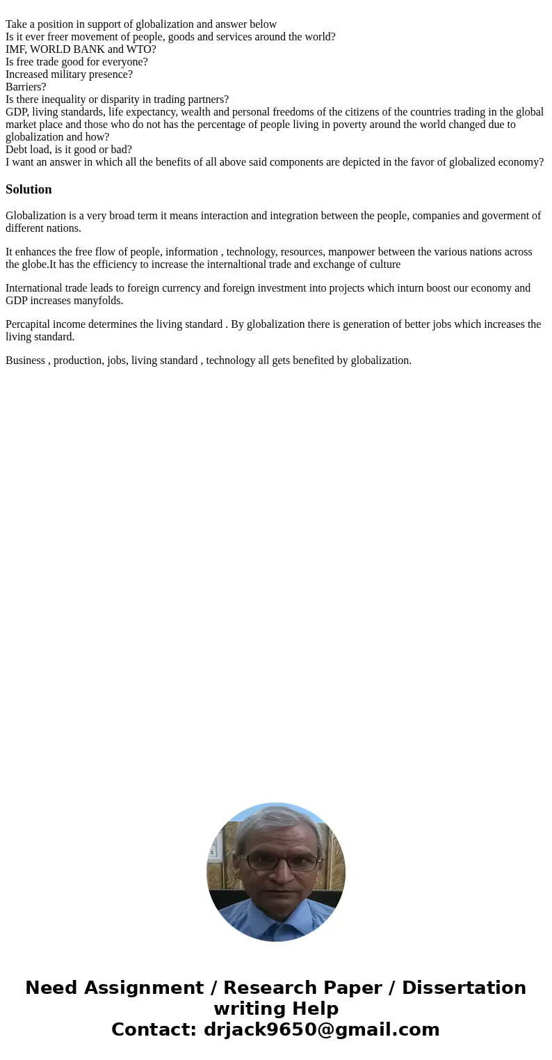  Take a position in support of globalization and answer below Is it ever freer movement of people, goods and services around the world? IMF, WORLD BANK and WTO?