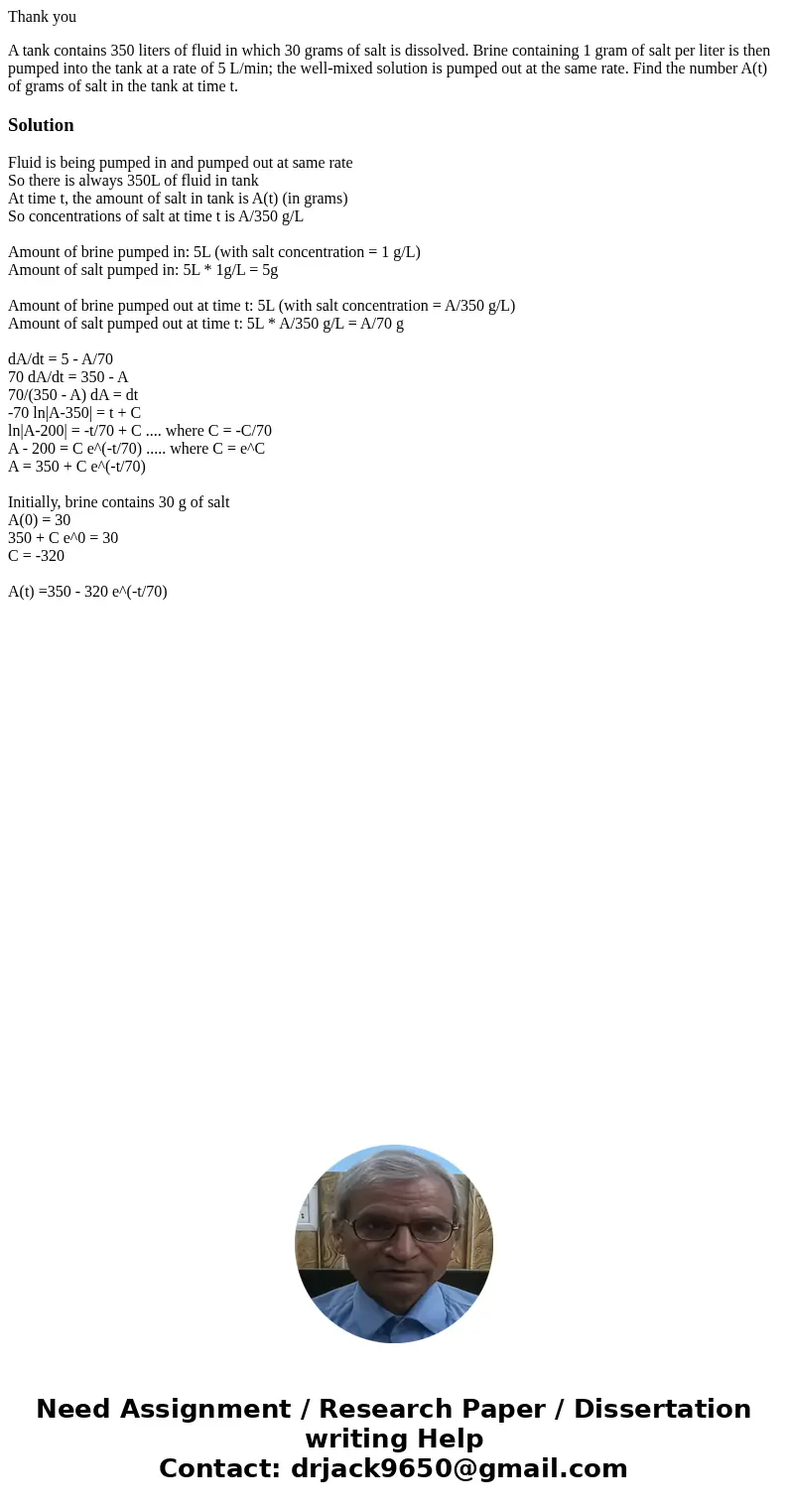 Thank you A tank contains 350 liters of fluid in which 30 grams of salt is dissolved. Brine containing 1 gram of salt per liter is then pumped into the tank at  Thank you A tank contains 350 liters of fluid in which 30 grams of salt is dissolved. Brine containing 1 gram of salt per liter is then pumped into the tank at