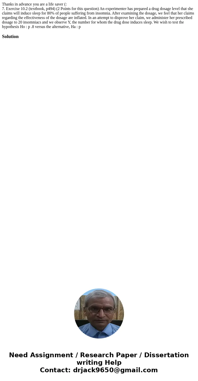 Thanks in advance you are a life saver (: 7. Exercise 10.2 (textbook, p494) (2 Points for this question) An experimenter has prepared a drug dosage level that s Thanks in advance you are a life saver (: 7. Exercise 10.2 (textbook, p494) (2 Points for this question) An experimenter has prepared a drug dosage level that s