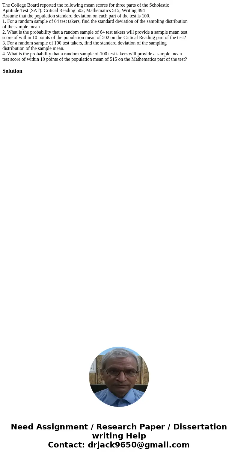 The College Board reported the following mean scores for three parts of the Scholastic Aptitude Test (SAT): Critical Reading 502; Mathematics 515; Writing 494 A The College Board reported the following mean scores for three parts of the Scholastic Aptitude Test (SAT): Critical Reading 502; Mathematics 515; Writing 494 A