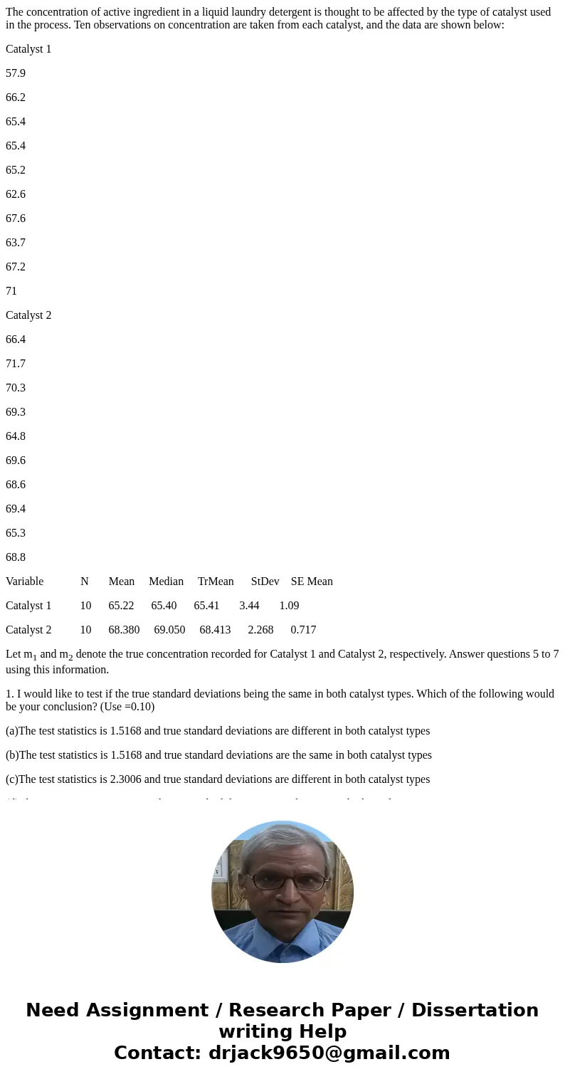 The concentration of active ingredient in a liquid laundry detergent is thought to be affected by the type of catalyst used in the process. Ten observations on  The concentration of active ingredient in a liquid laundry detergent is thought to be affected by the type of catalyst used in the process. Ten observations on