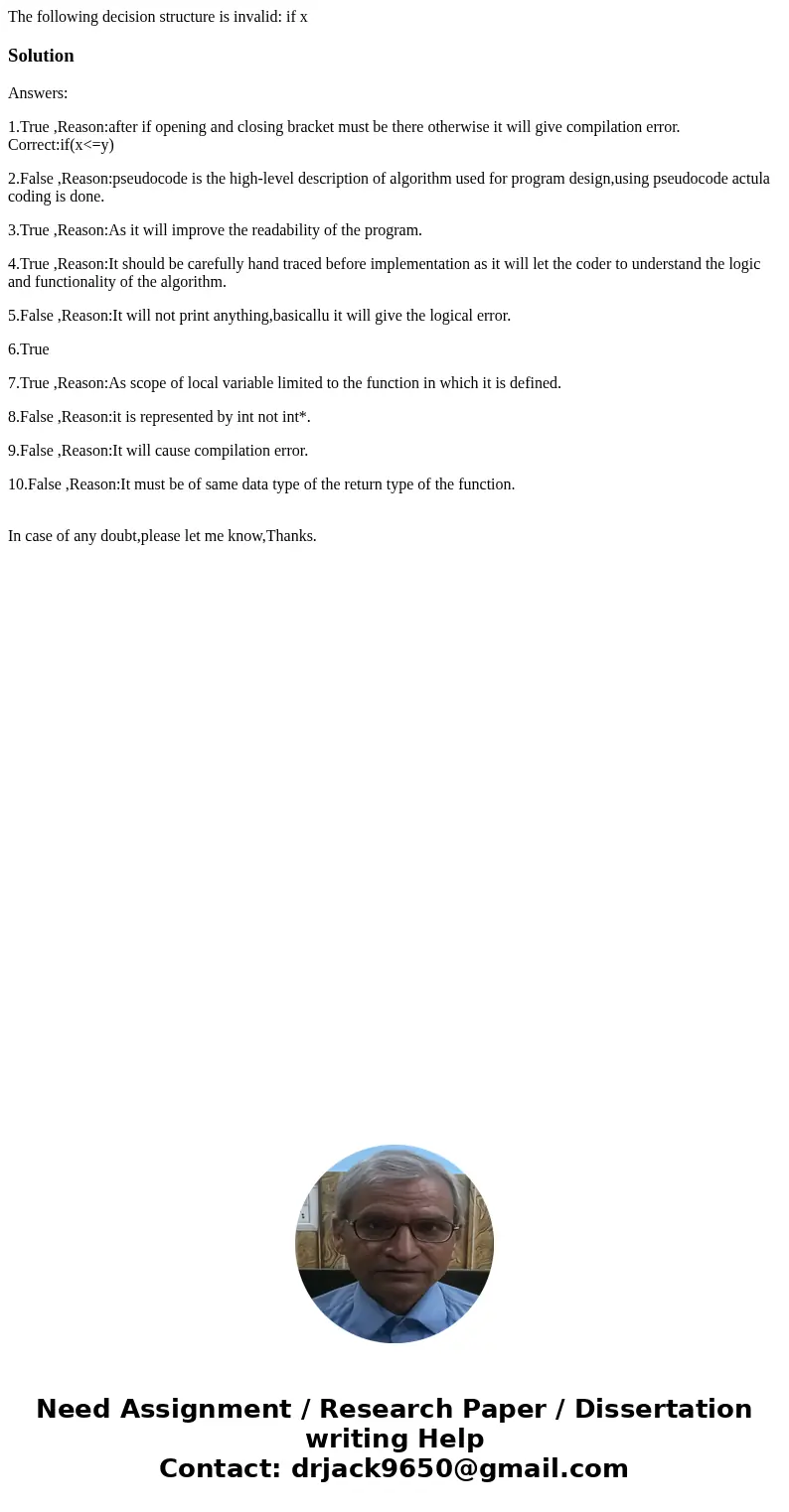 The following decision structure is invalid: if x SolutionAnswers: 1.True ,Reason:after if opening and closing bracket must be there otherwise it will give com  The following decision structure is invalid: if x SolutionAnswers: 1.True ,Reason:after if opening and closing bracket must be there otherwise it will give com