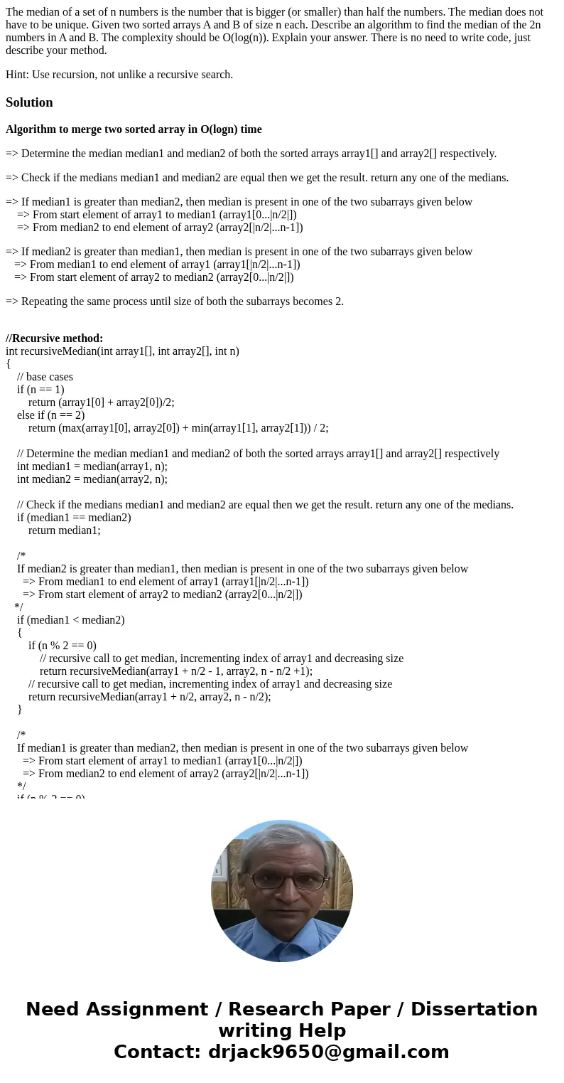 The median of a set of n numbers is the number that is bigger (or smaller) than half the numbers. The median does not have to be unique. Given two sorted arrays The median of a set of n numbers is the number that is bigger (or smaller) than half the numbers. The median does not have to be unique. Given two sorted arrays