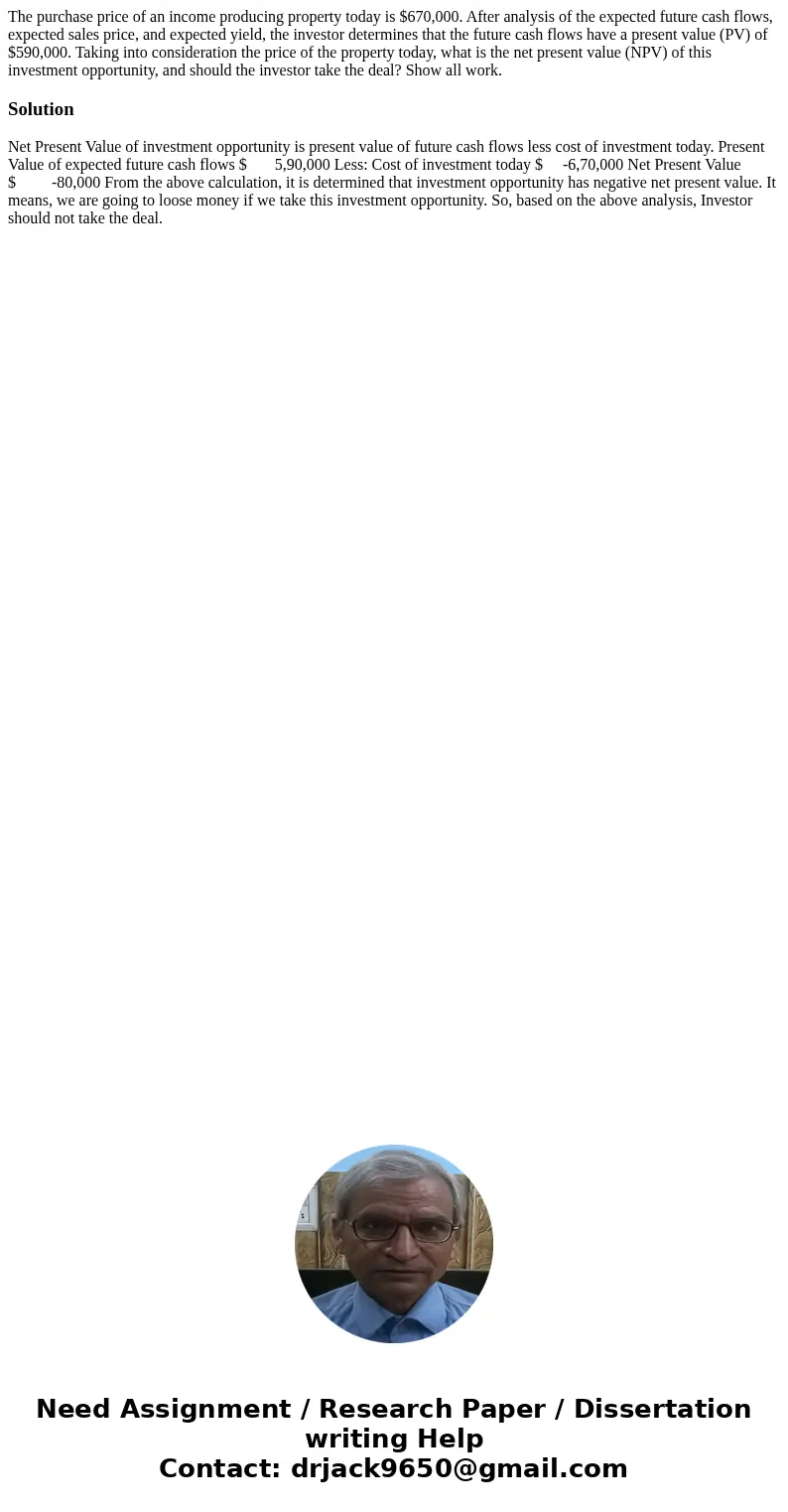 The purchase price of an income producing property today is $670,000. After analysis of the expected future cash flows, expected sales price, and expected yield
