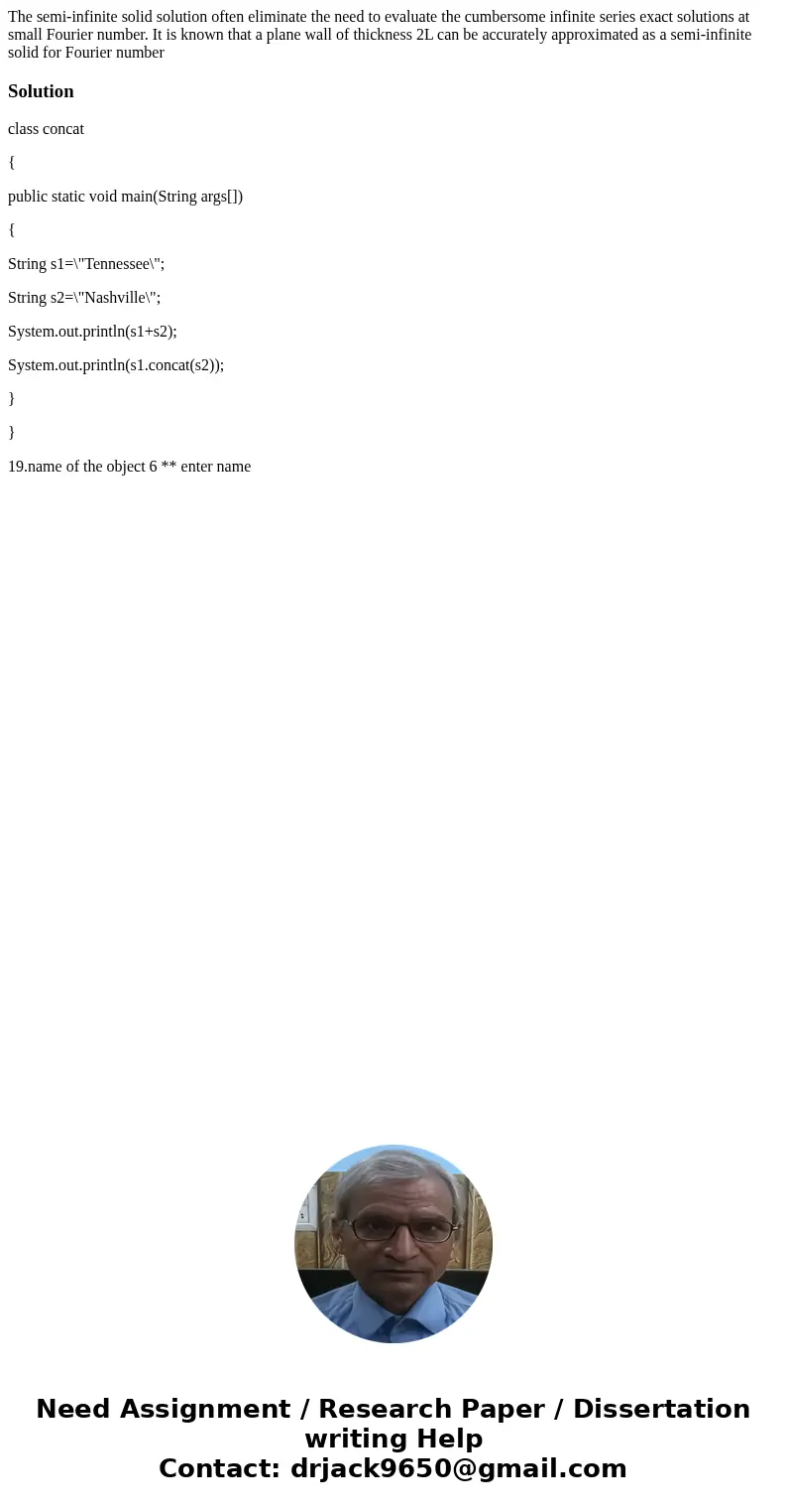 The semi-infinite solid solution often eliminate the need to evaluate the cumbersome infinite series exact solutions at small Fourier number. It is known that   The semi-infinite solid solution often eliminate the need to evaluate the cumbersome infinite series exact solutions at small Fourier number. It is known that