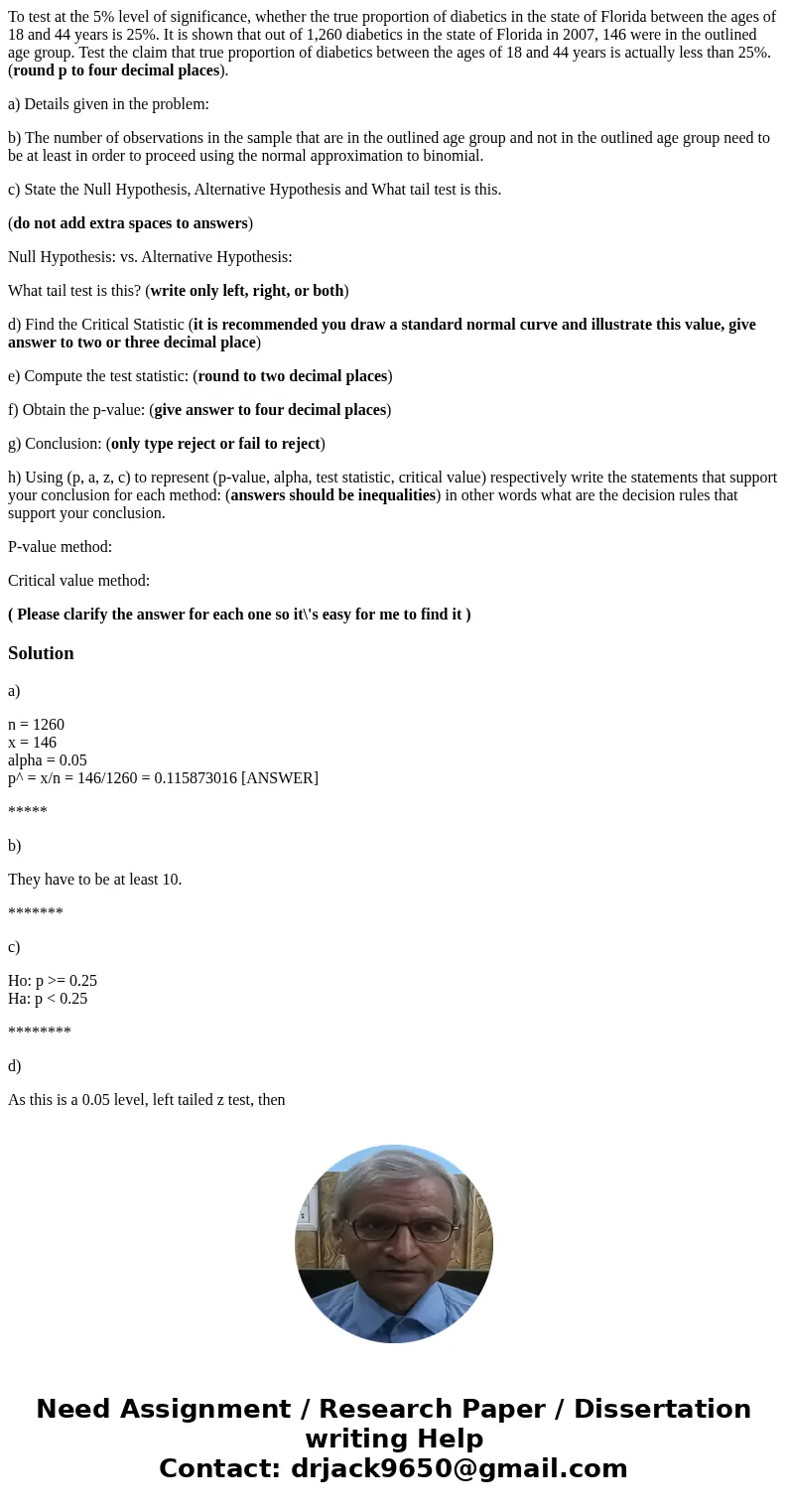 To test at the 5% level of significance, whether the true proportion of diabetics in the state of Florida between the ages of 18 and 44 years is 25%. It is show