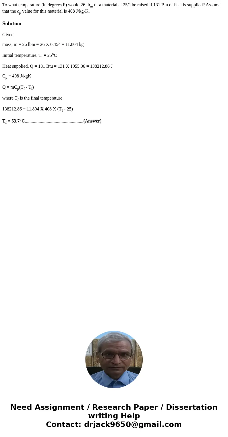 To what temperature (in degrees F) would 26 lbm of a material at 25C be raised if 131 Btu of heat is supplied? Assume that the cp value for this material is 408
