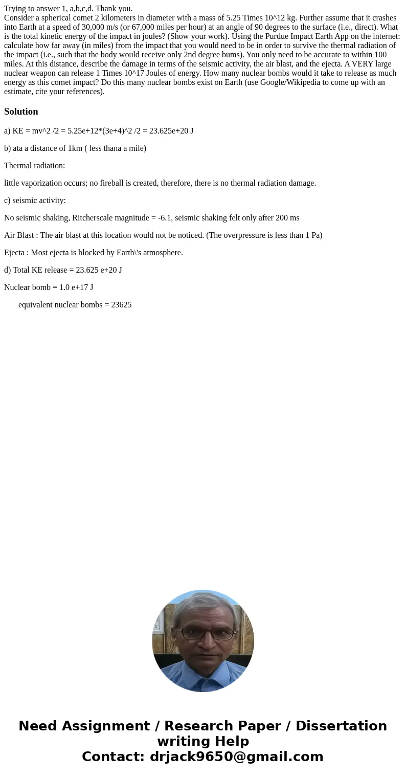 Trying to answer 1, a,b,c,d. Thank you. Consider a spherical comet 2 kilometers in diameter with a mass of 5.25 Times 10^12 kg. Further assume that it crashes i