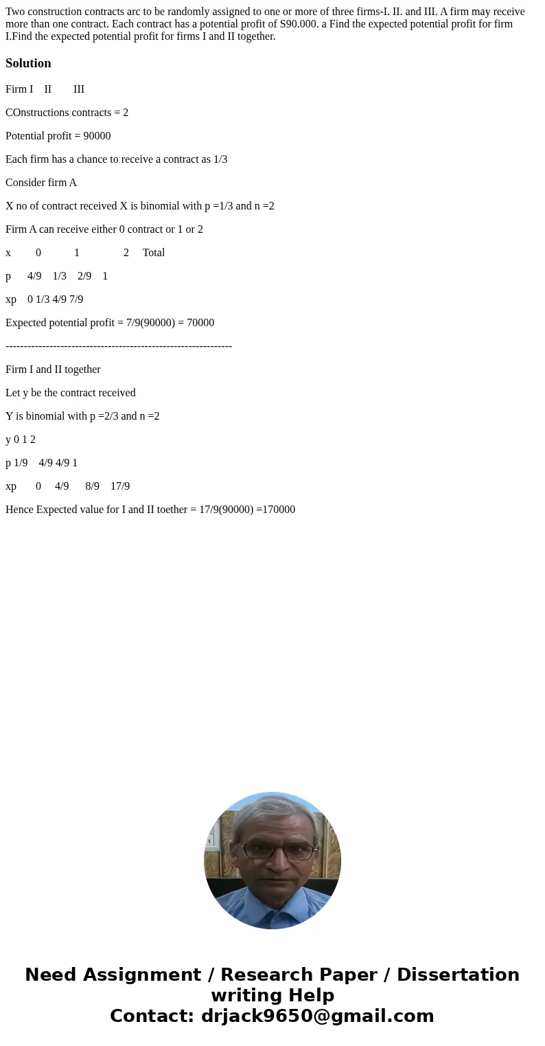 Two construction contracts arc to be randomly assigned to one or more of three firms-I. II. and III. A firm may receive more than one contract. Each contract h  Two construction contracts arc to be randomly assigned to one or more of three firms-I. II. and III. A firm may receive more than one contract. Each contract h