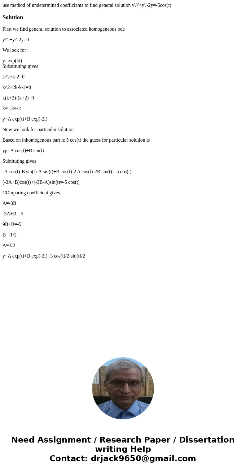 use method of undetermined coefficients to find general solution y\'\'+y\'-2y=-5cos(t)SolutionFirst we find general solution to associated homogeneous ode y\'\' use method of undetermined coefficients to find general solution y\'\'+y\'-2y=-5cos(t)SolutionFirst we find general solution to associated homogeneous ode y\'\'