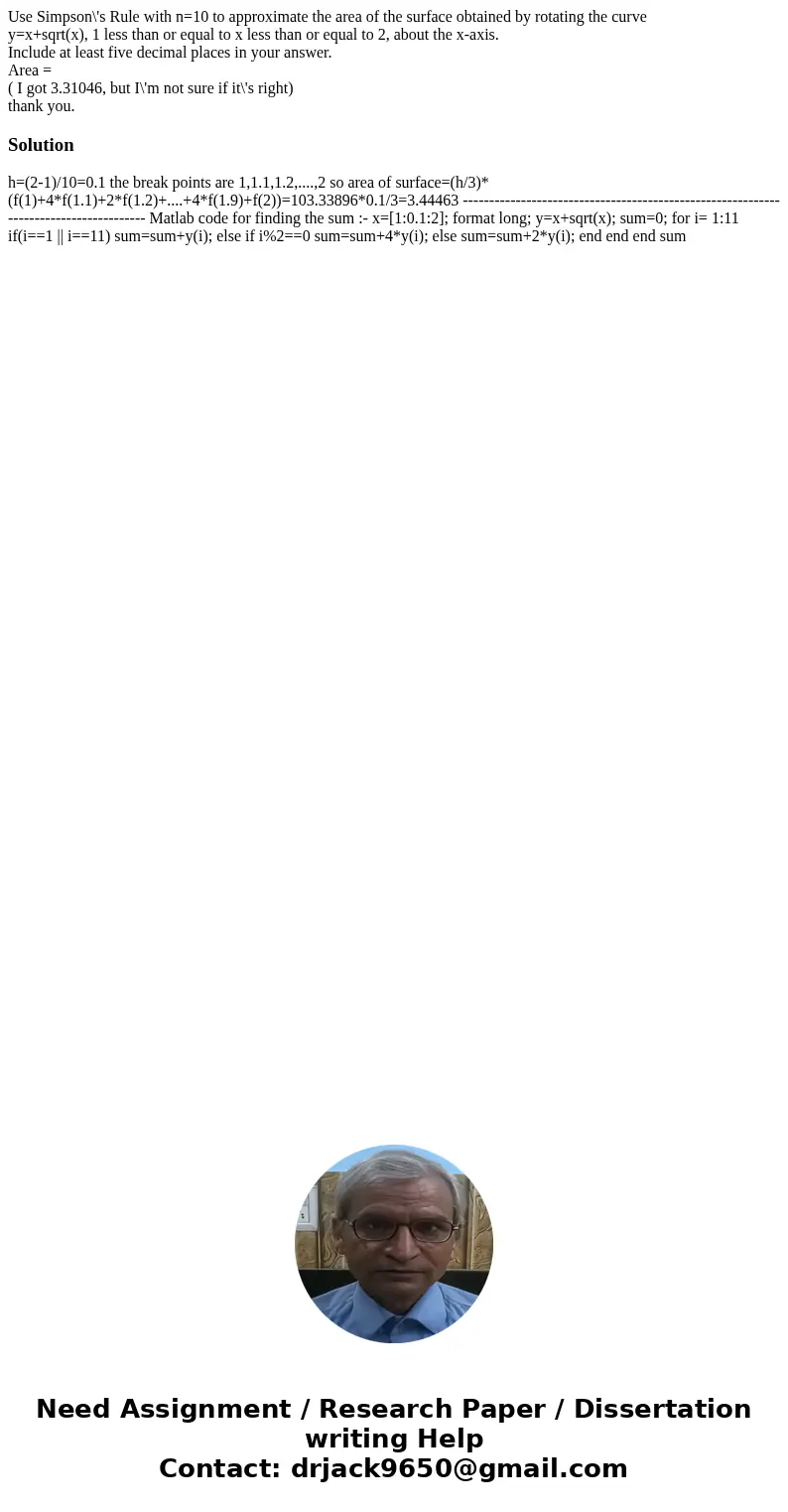 Use Simpson\'s Rule with n=10 to approximate the area of the surface obtained by rotating the curve y=x+sqrt(x), 1 less than or equal to x less than or equal to Use Simpson\'s Rule with n=10 to approximate the area of the surface obtained by rotating the curve y=x+sqrt(x), 1 less than or equal to x less than or equal to