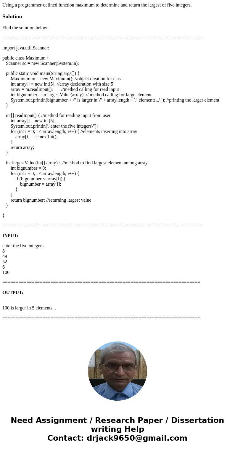 Using a programmer-defined function maximum to determine and return the largest of five integers.SolutionFind the solution below: =============================  Using a programmer-defined function maximum to determine and return the largest of five integers.SolutionFind the solution below: =============================