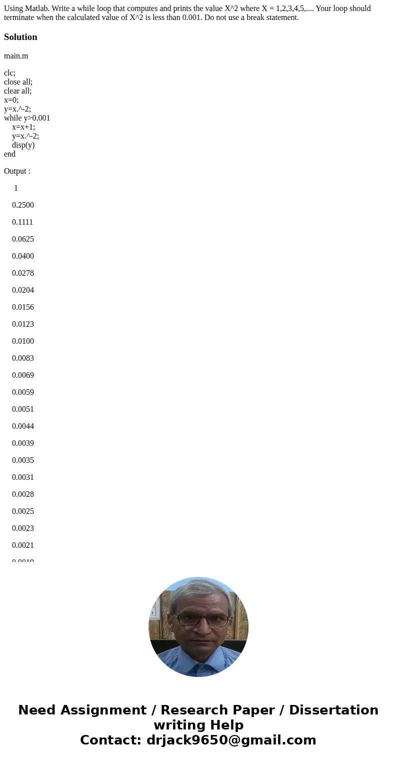 Using Matlab. Write a while loop that computes and prints the value X^2 where X = 1,2,3,4,5,.... Your loop should terminate when the calculated value of X^2 is 