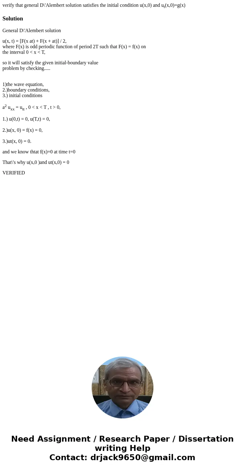 verify that general D\'Alembert solution satisfies the initial condition u(x,0) and ut(x,0)=g(x)SolutionGeneral D\'Alembert solution u(x, t) = [F(x at) + F(x +  verify that general D\'Alembert solution satisfies the initial condition u(x,0) and ut(x,0)=g(x)SolutionGeneral D\'Alembert solution u(x, t) = [F(x at) + F(x +