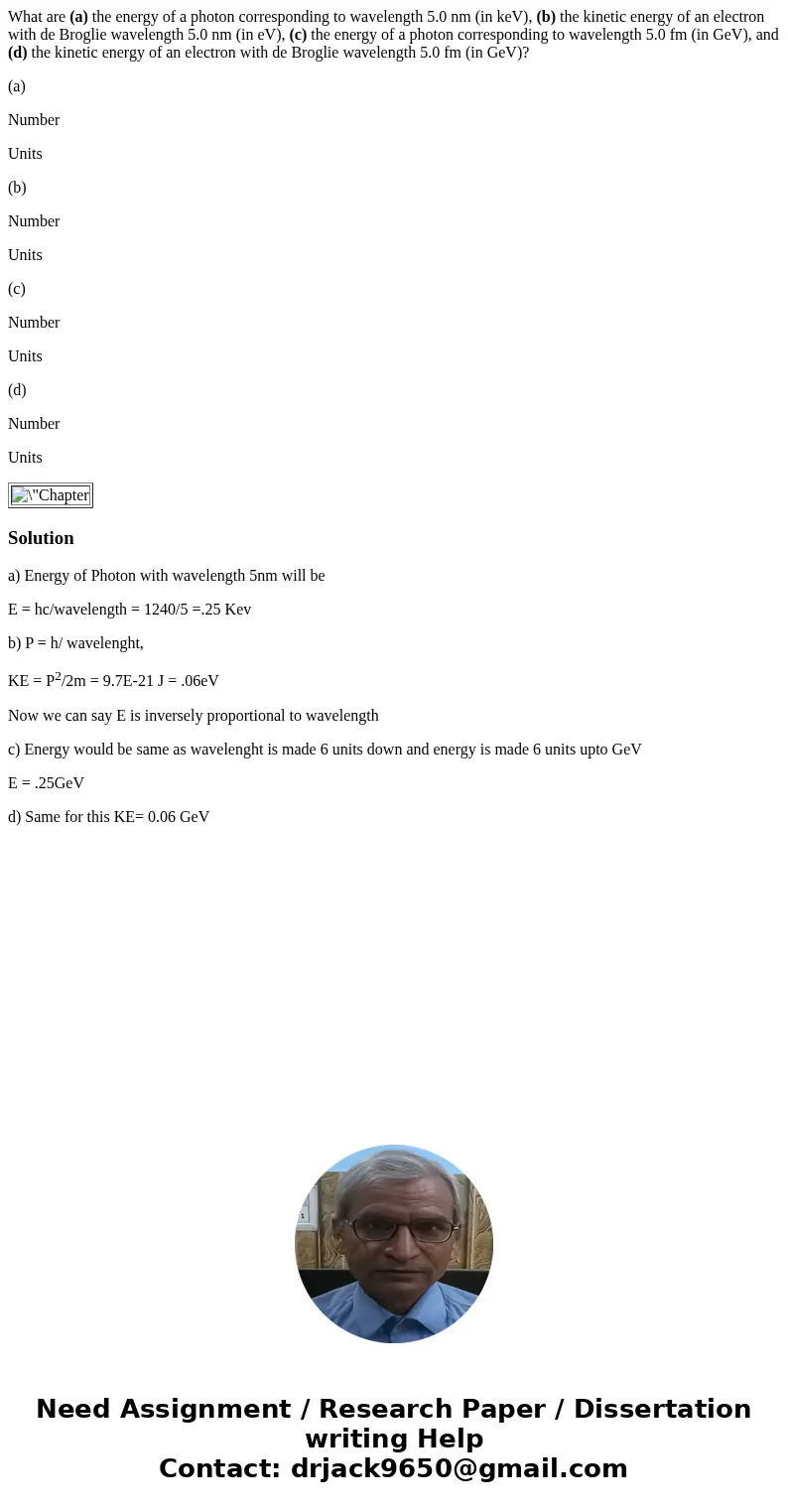 What are (a) the energy of a photon corresponding to wavelength 5.0 nm (in keV), (b) the kinetic energy of an electron with de Broglie wavelength 5.0 nm (in eV)