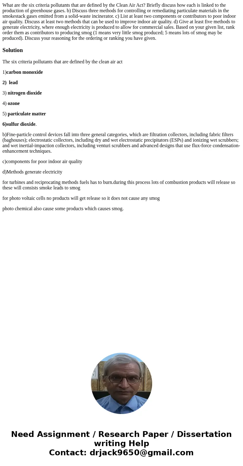 What are the six criteria pollutants that are defined by the Clean Air Act? Briefly discuss how each is linked to the production of greenhouse gases. b) Discus