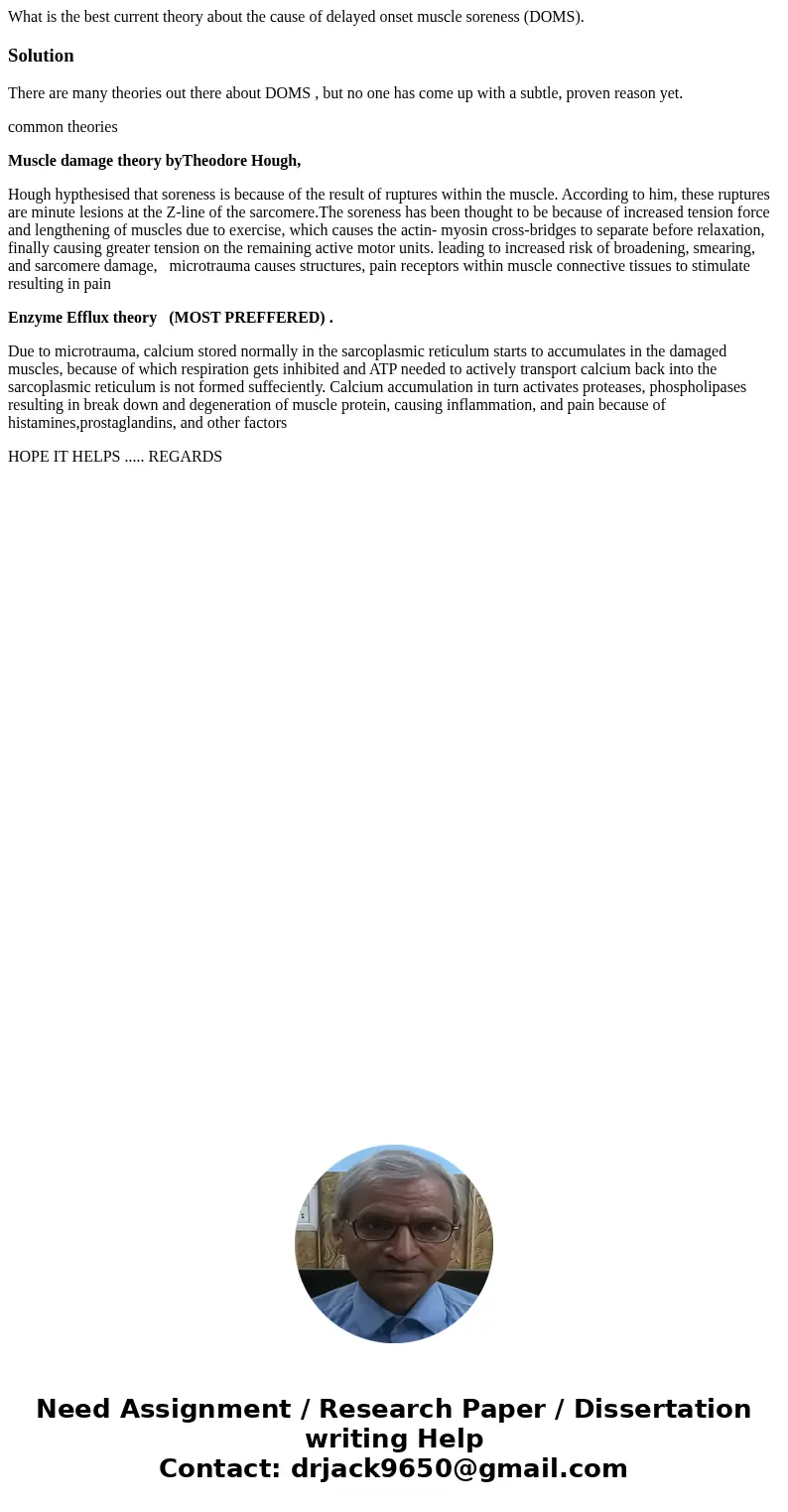 What is the best current theory about the cause of delayed onset muscle soreness (DOMS).SolutionThere are many theories out there about DOMS , but no one has co