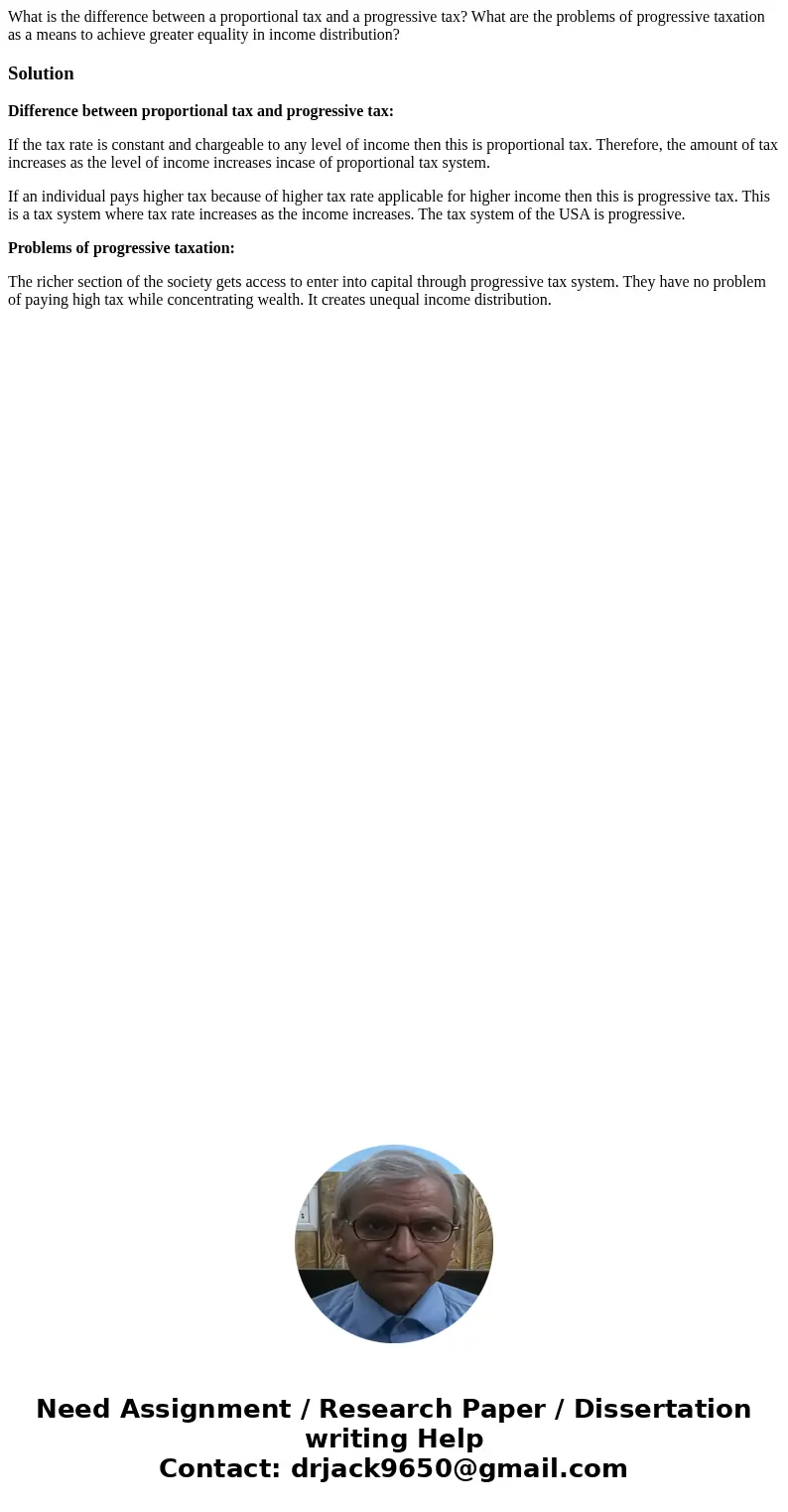 What is the difference between a proportional tax and a progressive tax? What are the problems of progressive taxation as a means to achieve greater equality in
