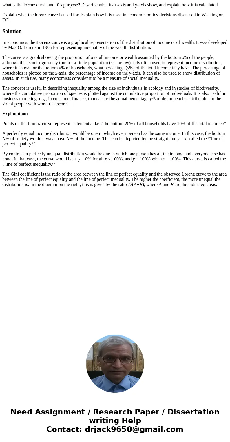 what is the lorenz curve and it\'s purpose? Describe what its x-axis and y-axis show, and explain how it is calculated. Explain what the lorenz curve is used fo