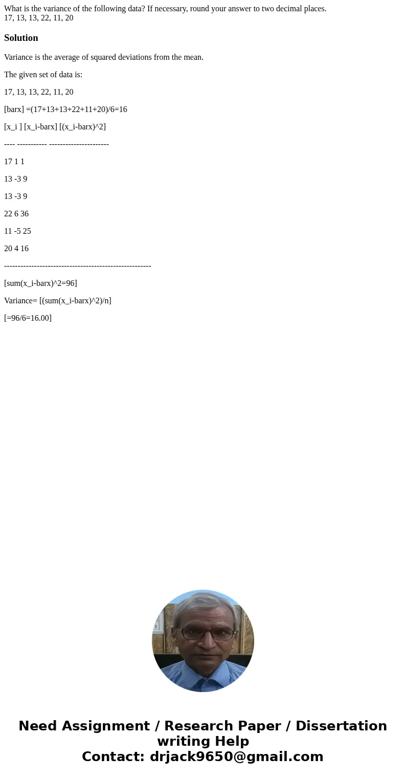 What is the variance of the following data? If necessary, round your answer to two decimal places. 17, 13, 13, 22, 11, 20SolutionVariance is the average of squa What is the variance of the following data? If necessary, round your answer to two decimal places. 17, 13, 13, 22, 11, 20SolutionVariance is the average of squa