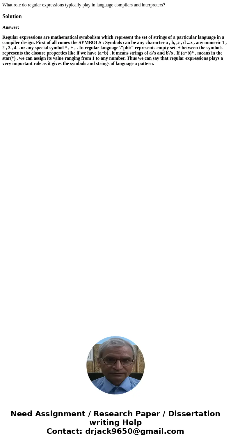 What role do regular expressions typically play in language compilers and interpreters?SolutionAnswer: Regular expressions are mathematical symbolism which repr What role do regular expressions typically play in language compilers and interpreters?SolutionAnswer: Regular expressions are mathematical symbolism which repr