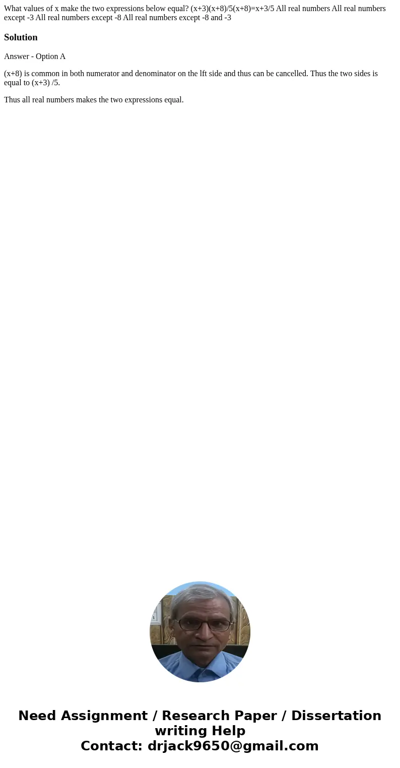 What values of x make the two expressions below equal? (x+3)(x+8)/5(x+8)=x+3/5 All real numbers All real numbers except -3 All real numbers except -8 All real   What values of x make the two expressions below equal? (x+3)(x+8)/5(x+8)=x+3/5 All real numbers All real numbers except -3 All real numbers except -8 All real