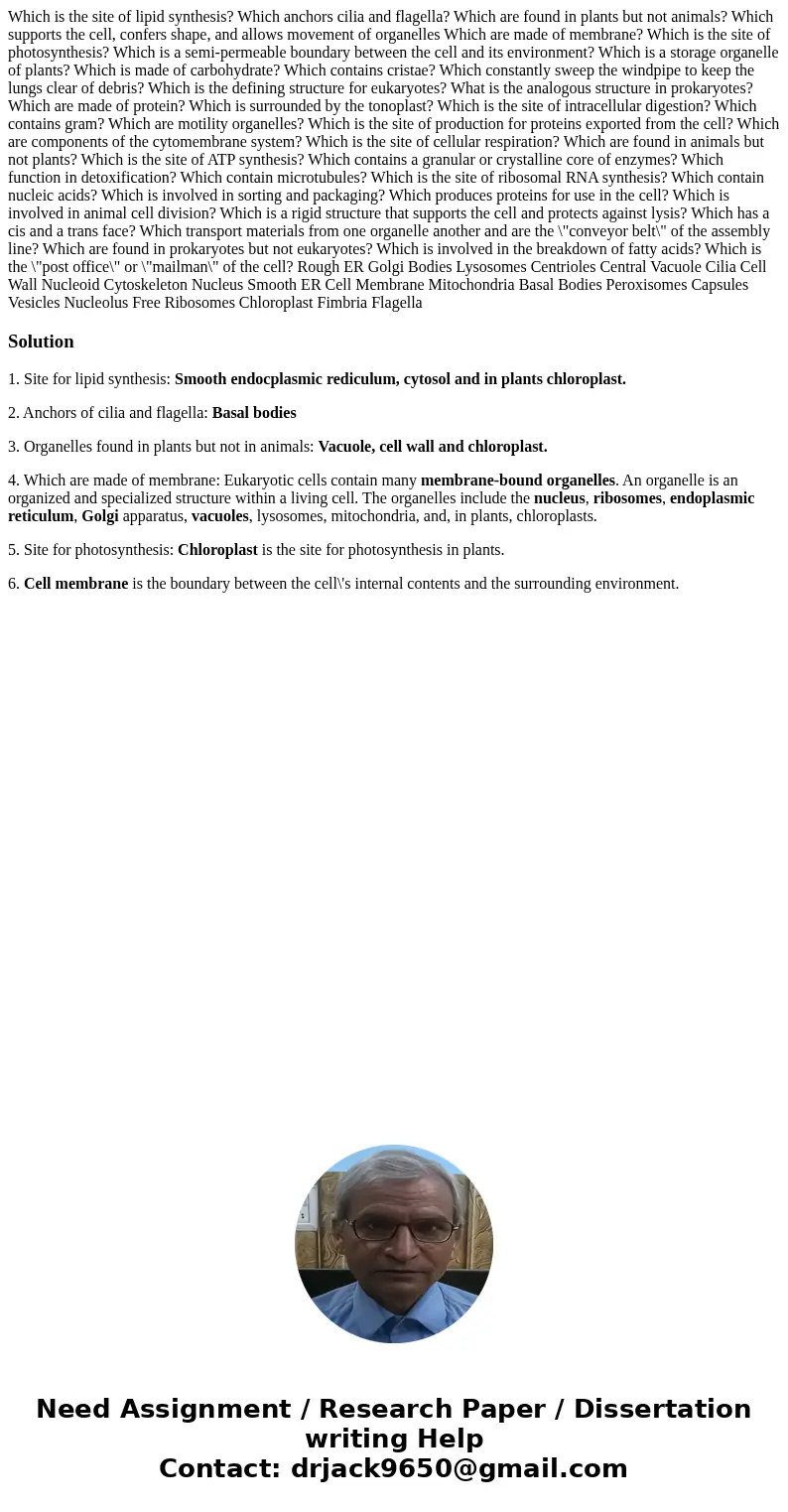 Which is the site of lipid synthesis? Which anchors cilia and flagella? Which are found in plants but not animals? Which supports the cell, confers shape, and   Which is the site of lipid synthesis? Which anchors cilia and flagella? Which are found in plants but not animals? Which supports the cell, confers shape, and