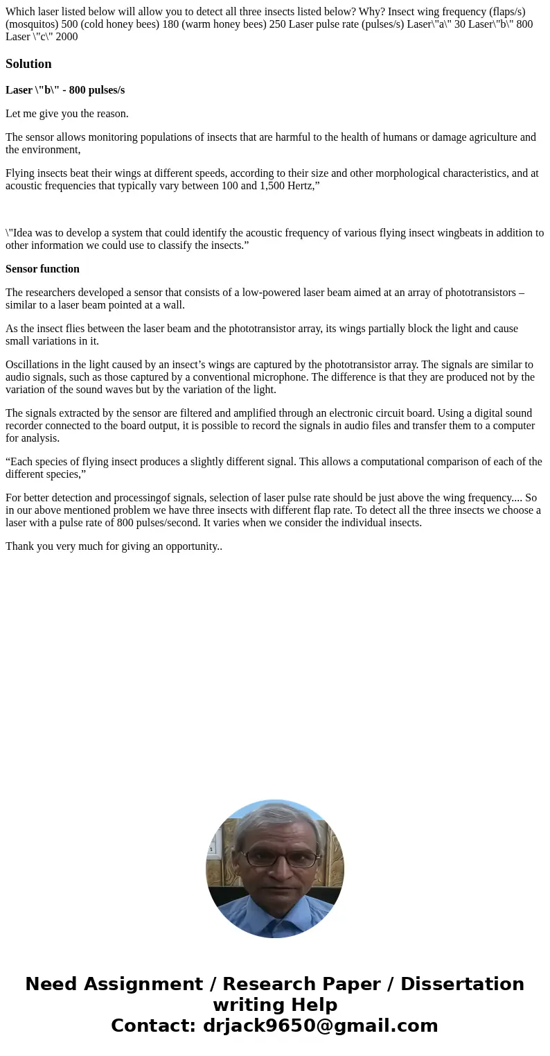 Which laser listed below will allow you to detect all three insects listed below? Why? Insect wing frequency (flaps/s) (mosquitos) 500 (cold honey bees) 180 (w  Which laser listed below will allow you to detect all three insects listed below? Why? Insect wing frequency (flaps/s) (mosquitos) 500 (cold honey bees) 180 (w