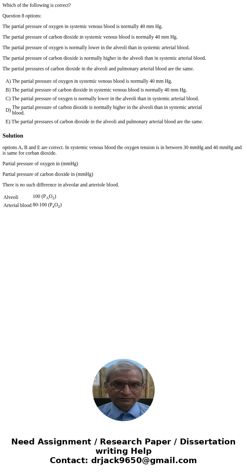 Which of the following is correct? Question 8 options: The partial pressure of oxygen in systemic venous blood is normally 40 mm Hg. The partial pressure of car Which of the following is correct? Question 8 options: The partial pressure of oxygen in systemic venous blood is normally 40 mm Hg. The partial pressure of car