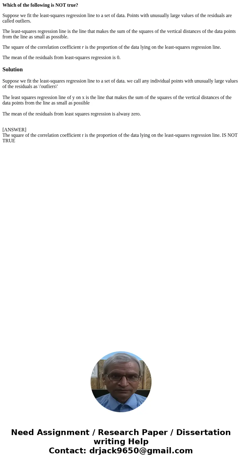 Which of the following is NOT true? Suppose we fit the least-squares regression line to a set of data. Points with unusually large values of the residuals are c Which of the following is NOT true? Suppose we fit the least-squares regression line to a set of data. Points with unusually large values of the residuals are c