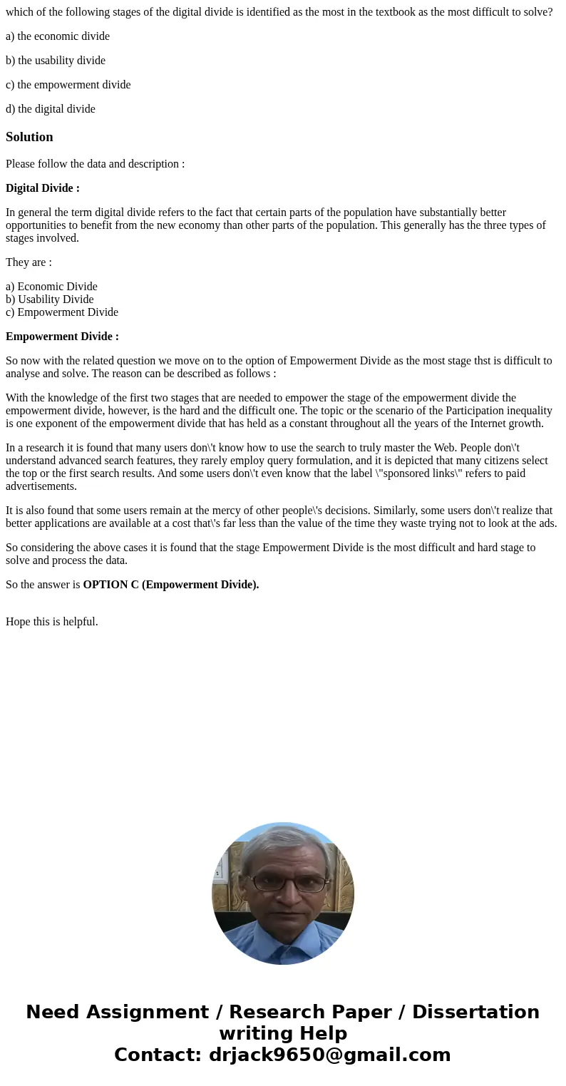 which of the following stages of the digital divide is identified as the most in the textbook as the most difficult to solve? a) the economic divide b) the usab which of the following stages of the digital divide is identified as the most in the textbook as the most difficult to solve? a) the economic divide b) the usab