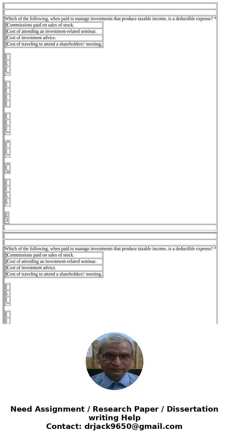  Which of the following, when paid to manage investments that produce taxable income, is a deductible expense? * Commissions paid on sales of stock. Cost of att