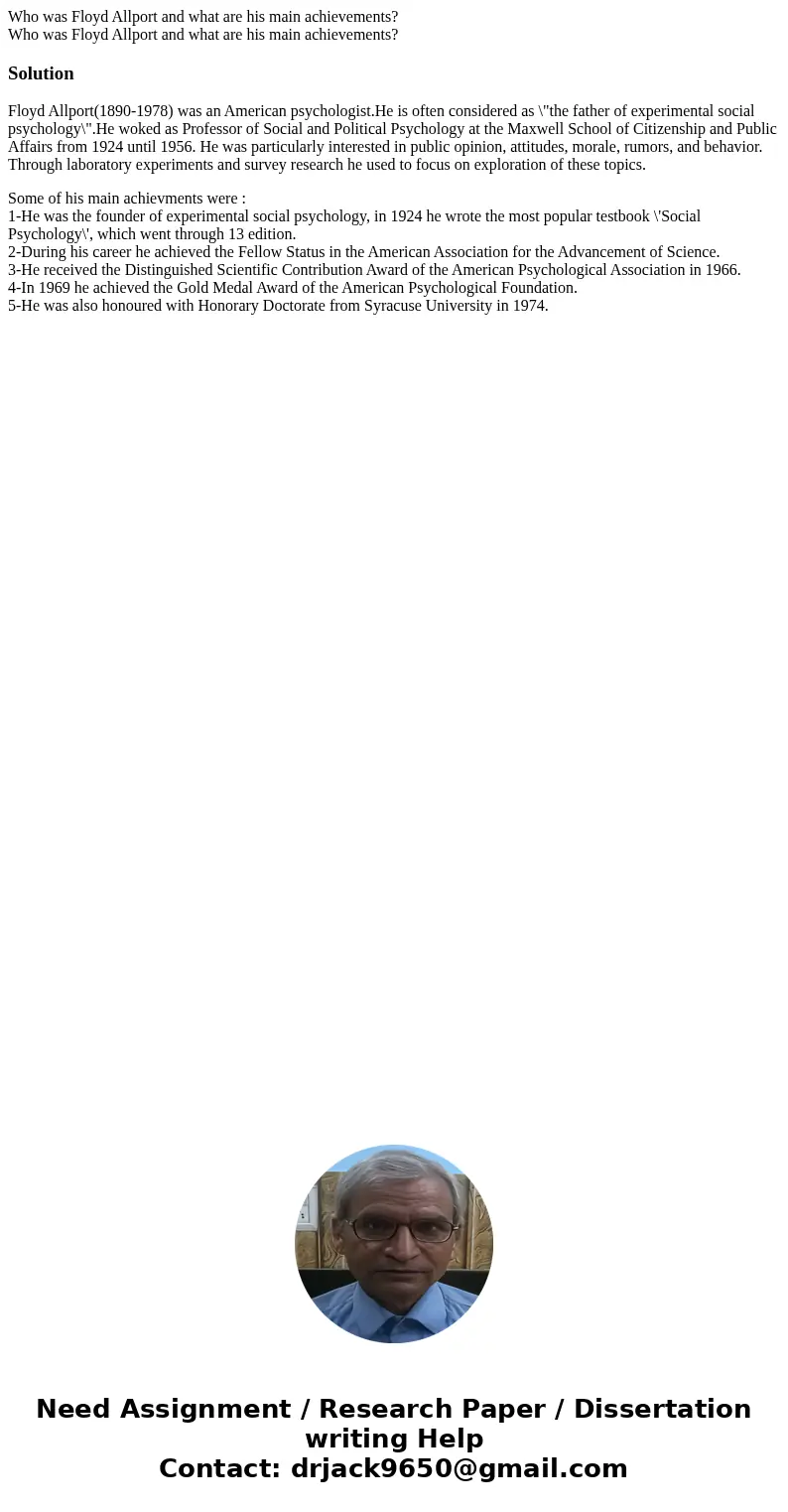 Who was Floyd Allport and what are his main achievements? Who was Floyd Allport and what are his main achievements?SolutionFloyd Allport(1890-1978) was an Ameri Who was Floyd Allport and what are his main achievements? Who was Floyd Allport and what are his main achievements?SolutionFloyd Allport(1890-1978) was an Ameri
