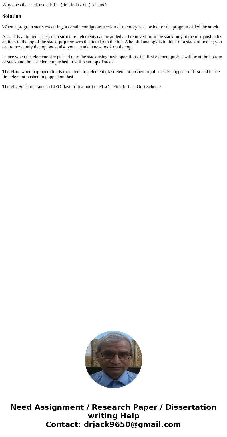 Why does the stack use a FILO (first in last out) scheme?SolutionWhen a program starts executing, a certain contiguous section of memory is set aside for the pr Why does the stack use a FILO (first in last out) scheme?SolutionWhen a program starts executing, a certain contiguous section of memory is set aside for the pr