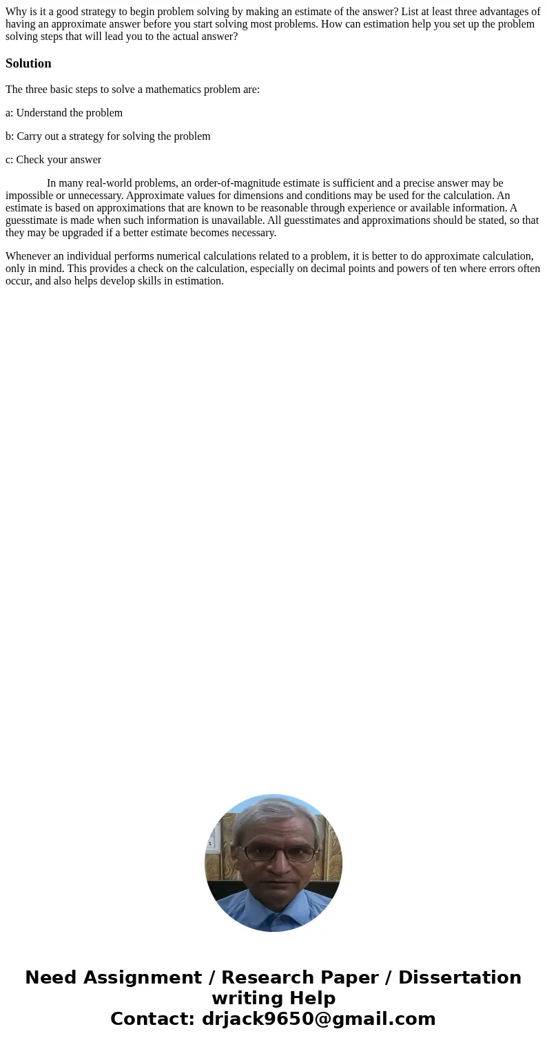 Why is it a good strategy to begin problem solving by making an estimate of the answer? List at least three advantages of having an approximate answer before yo Why is it a good strategy to begin problem solving by making an estimate of the answer? List at least three advantages of having an approximate answer before yo