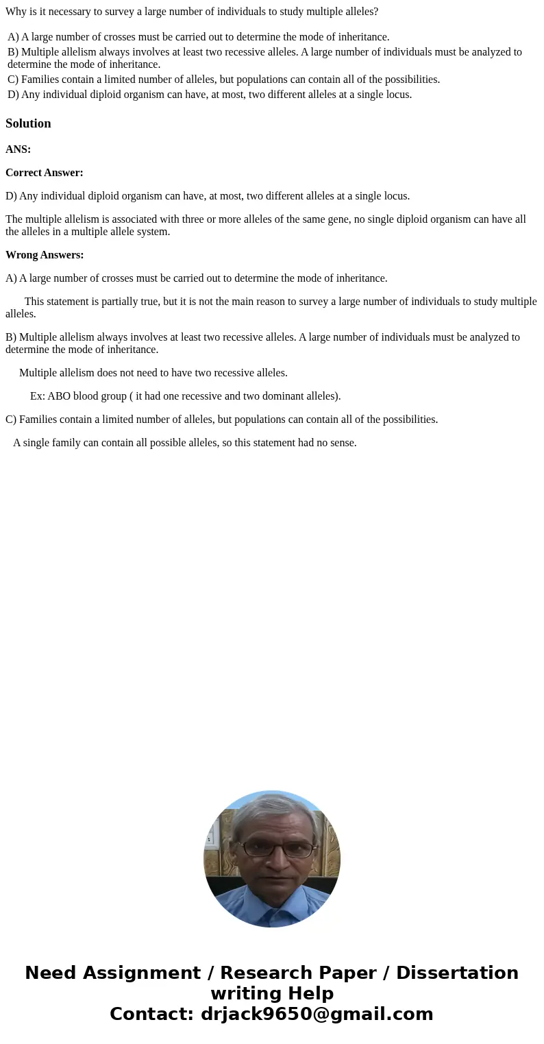 Why is it necessary to survey a large number of individuals to study multiple alleles? A) A large number of crosses must be carried out to determine the mode of Why is it necessary to survey a large number of individuals to study multiple alleles? A) A large number of crosses must be carried out to determine the mode of