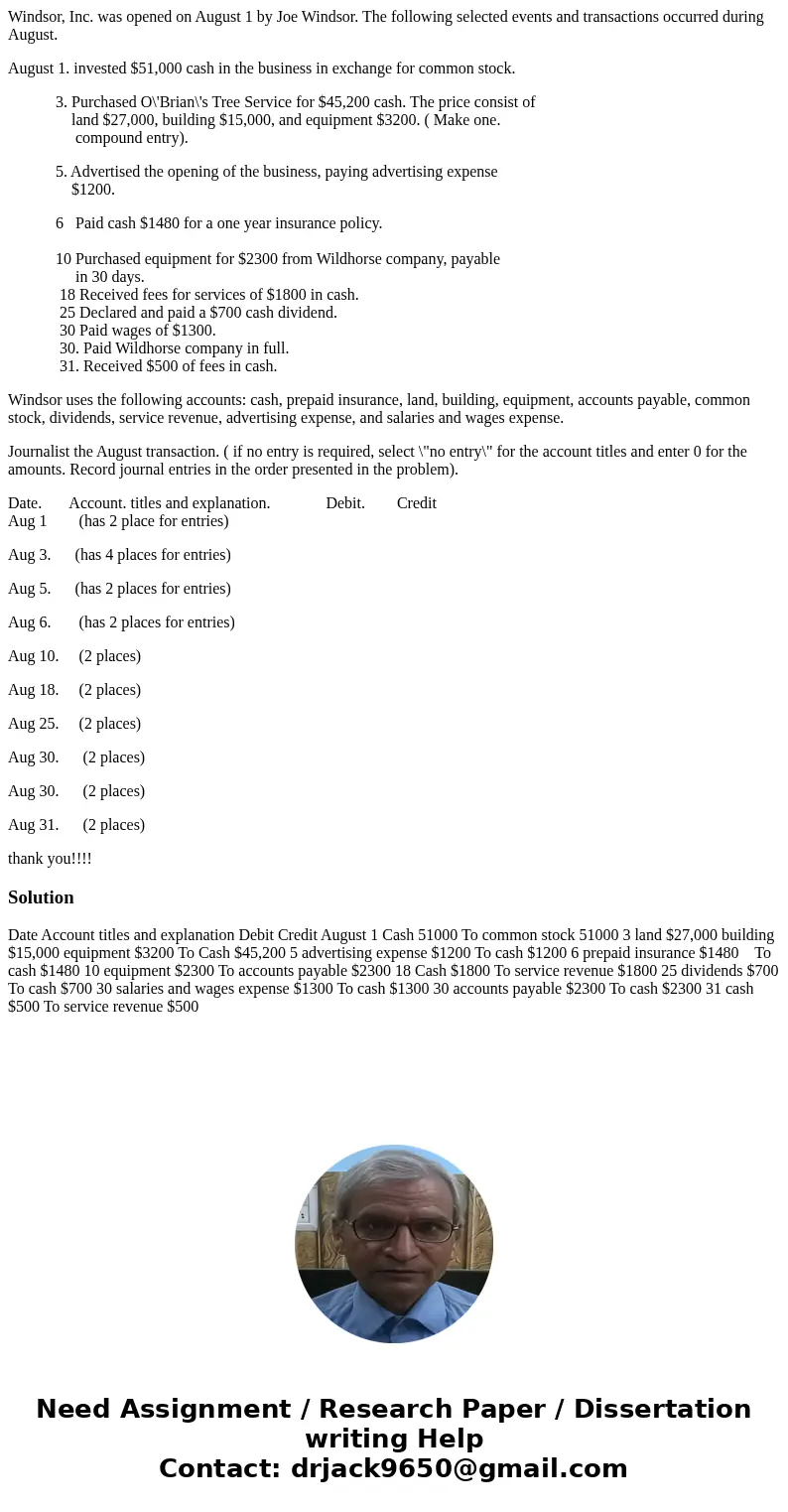 Windsor, Inc. was opened on August 1 by Joe Windsor. The following selected events and transactions occurred during August. August 1. invested $51,000 cash in t