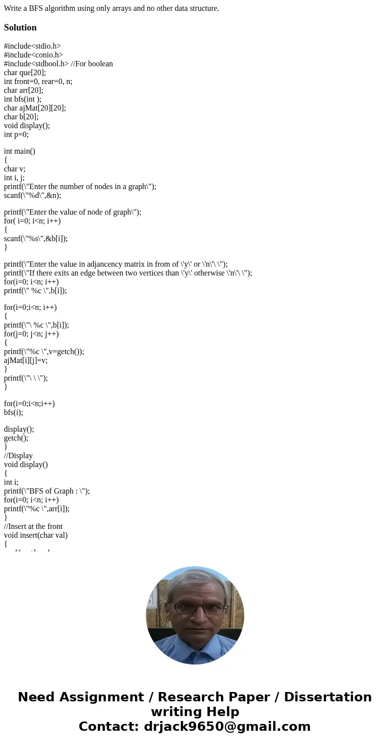 Write a BFS algorithm using only arrays and no other data structure.Solution#include<stdio.h> #include<conio.h> #include<stdbool.h> //For bool Write a BFS algorithm using only arrays and no other data structure.Solution#include<stdio.h> #include<conio.h> #include<stdbool.h> //For bool