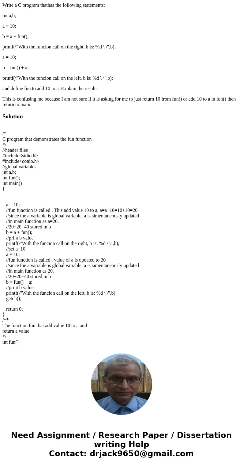 Write a C program thathas the following statements: int a,b; a = 10; b = a + fun(); printf(\ Write a C program thathas the following statements: int a,b; a = 10; b = a + fun(); printf(\