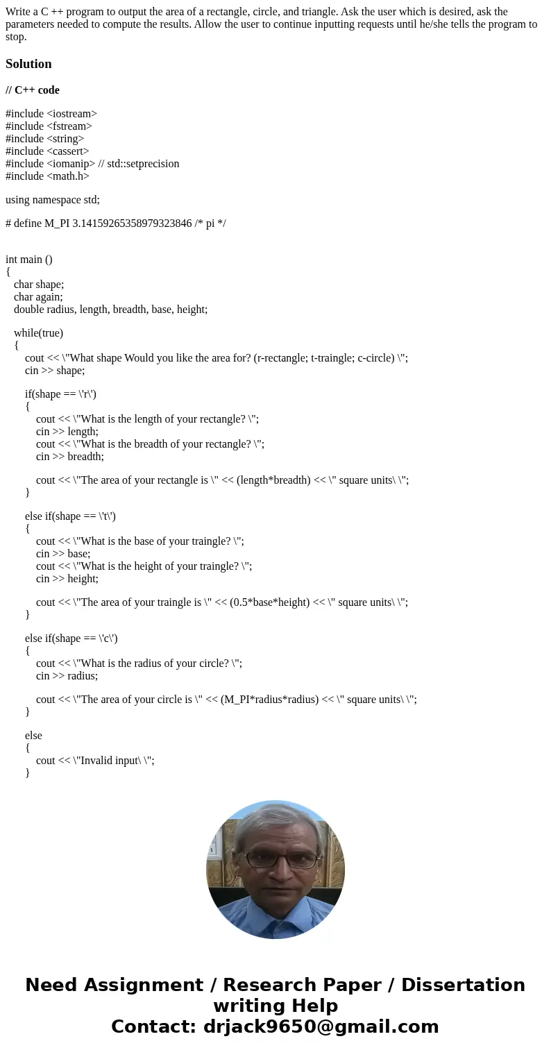 Write a C ++ program to output the area of a rectangle, circle, and triangle. Ask the user which is desired, ask the parameters needed to compute the results. A