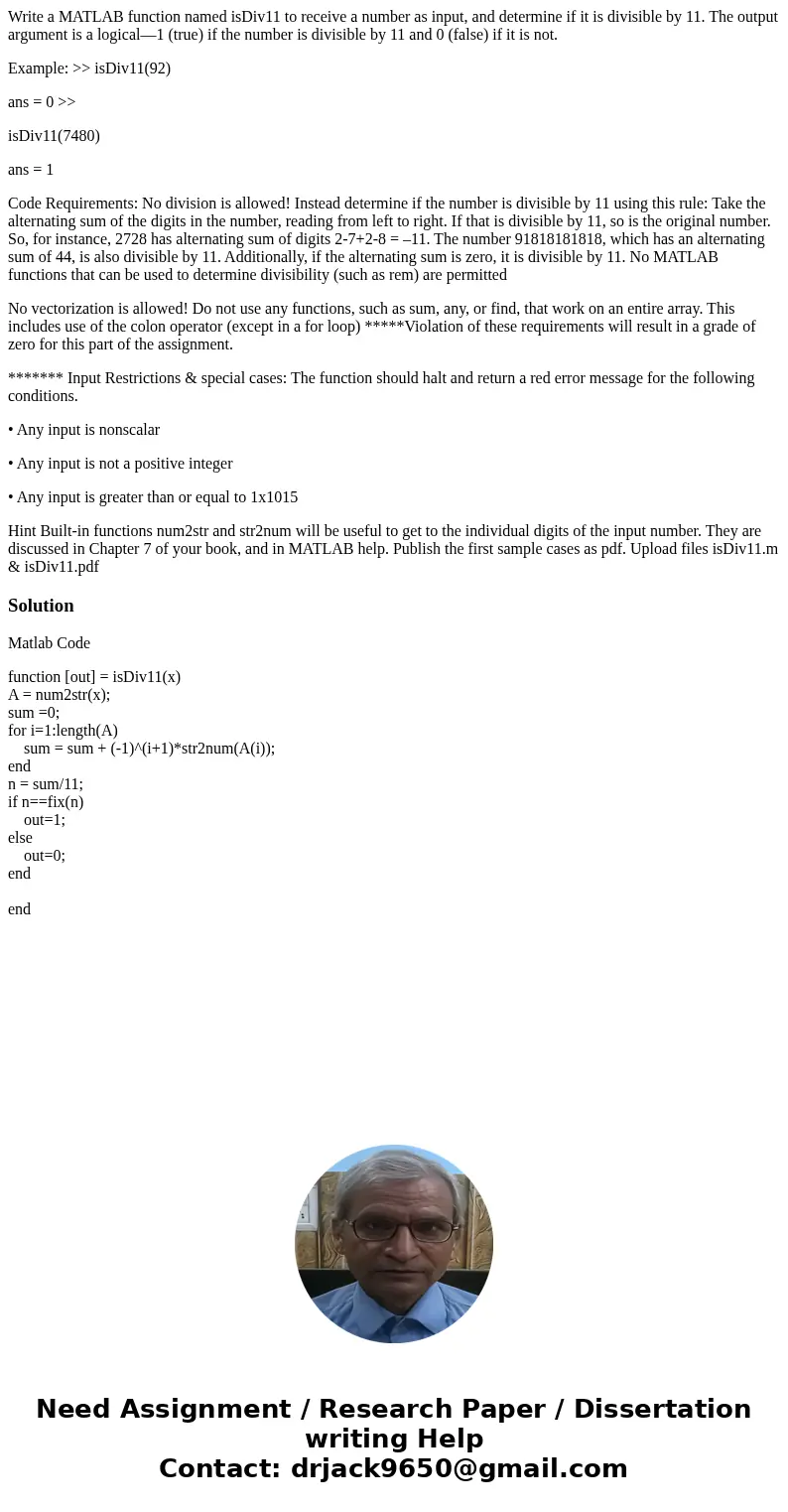 Write a MATLAB function named isDiv11 to receive a number as input, and determine if it is divisible by 11. The output argument is a logical—1 (true) if the num Write a MATLAB function named isDiv11 to receive a number as input, and determine if it is divisible by 11. The output argument is a logical—1 (true) if the num