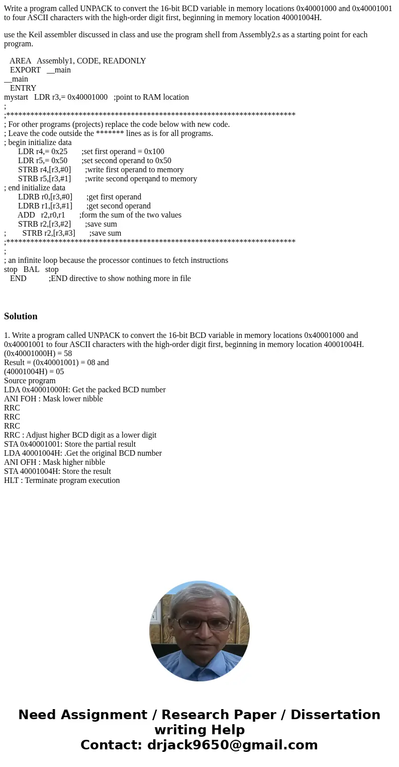 Write a program called UNPACK to convert the 16-bit BCD variable in memory locations 0x40001000 and 0x40001001 to four ASCII characters with the high-order digi Write a program called UNPACK to convert the 16-bit BCD variable in memory locations 0x40001000 and 0x40001001 to four ASCII characters with the high-order digi