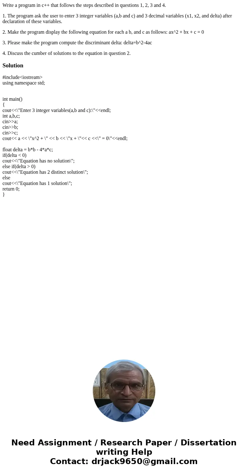 Write a program in c++ that follows the steps described in questions 1, 2, 3 and 4. 1. The program ask the user to enter 3 integer variables (a,b and c) and 3 d Write a program in c++ that follows the steps described in questions 1, 2, 3 and 4. 1. The program ask the user to enter 3 integer variables (a,b and c) and 3 d