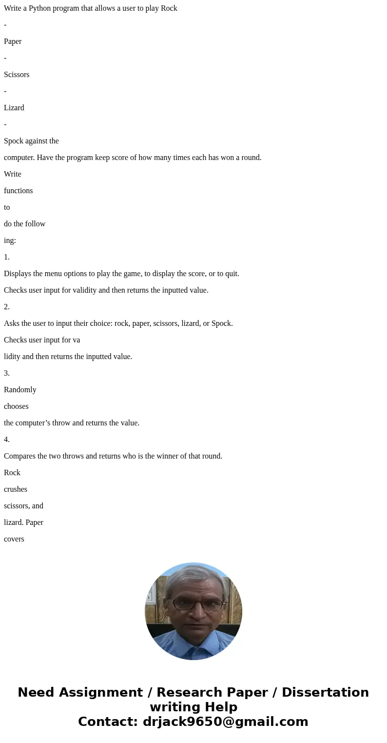 Write a Python program that allows a user to play Rock - Paper - Scissors - Lizard - Spock against the computer. Have the program keep score of how many times e Write a Python program that allows a user to play Rock - Paper - Scissors - Lizard - Spock against the computer. Have the program keep score of how many times e